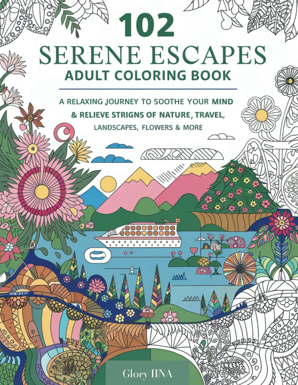 102 SERENE ESCAPES Adult Coloring Book – A Relaxing Journey to Soothe Your Mind & Relieve Stress: Stunning Designs of Nature, Travel, Landscapes, Flowers & More baixar o livro de graça