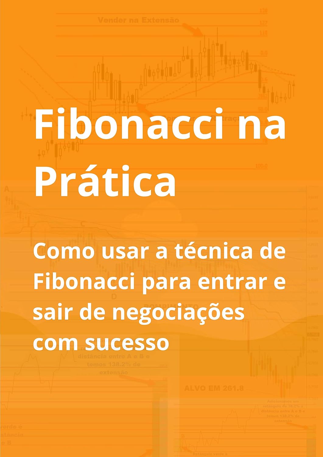 ler totalmente Fibonacci na Pratica: Como usar a técnica de Fibonacci para entrar e sair de negociações com sucesso