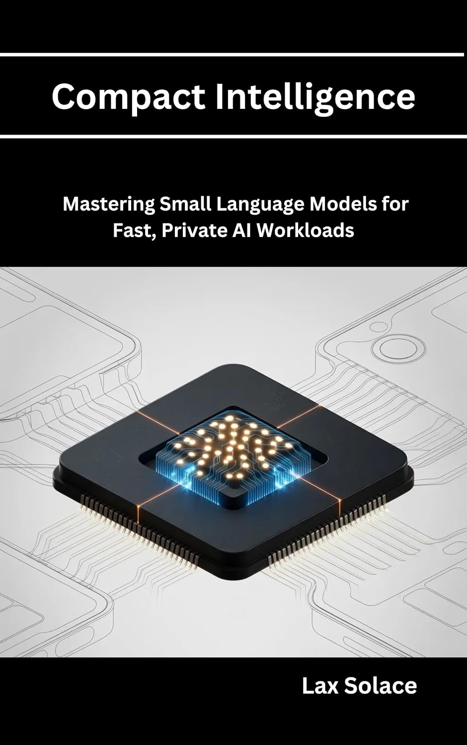 Compact Intelligence: Mastering Small Language Models for Fast, Private AI Workloads (English Edition) baixar o livro de graça