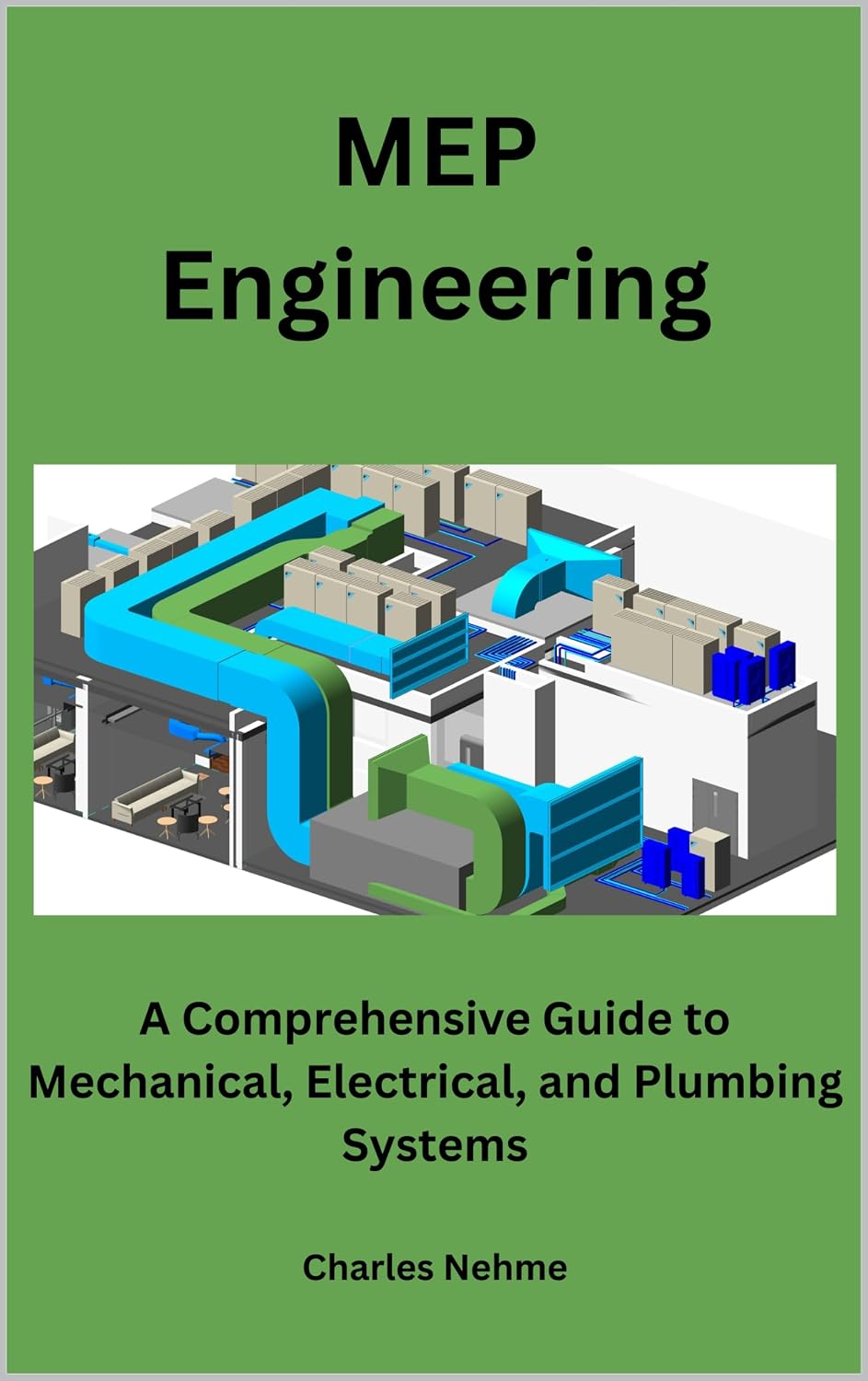MEP Engineering: A Comprehensive Guide to Mechanical, Electrical, and Plumbing Systems (English Edition)