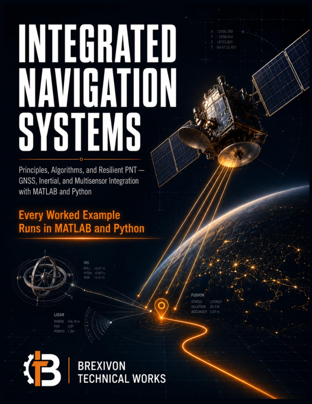 Integrated Navigation Systems: Principles, Algorithms, and Resilient PNT: GNSS, Inertial, and Multisensor Integration with MATLAB and Python