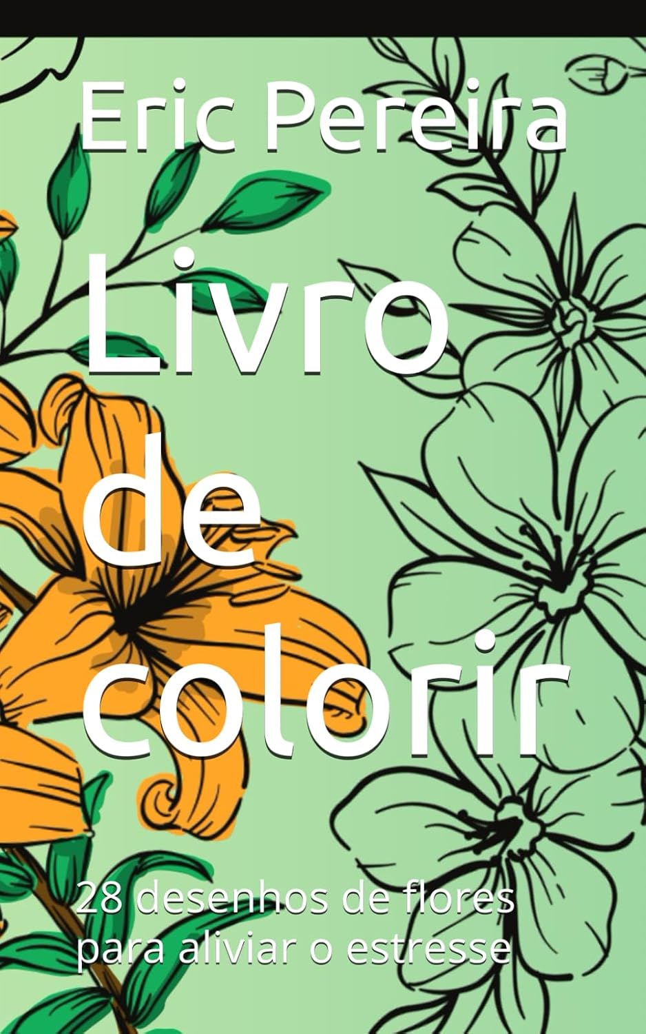Livro de colorir: 28 desenhos de flores para aliviar o estresse (Portuguese Edition) baixar o livro de graça