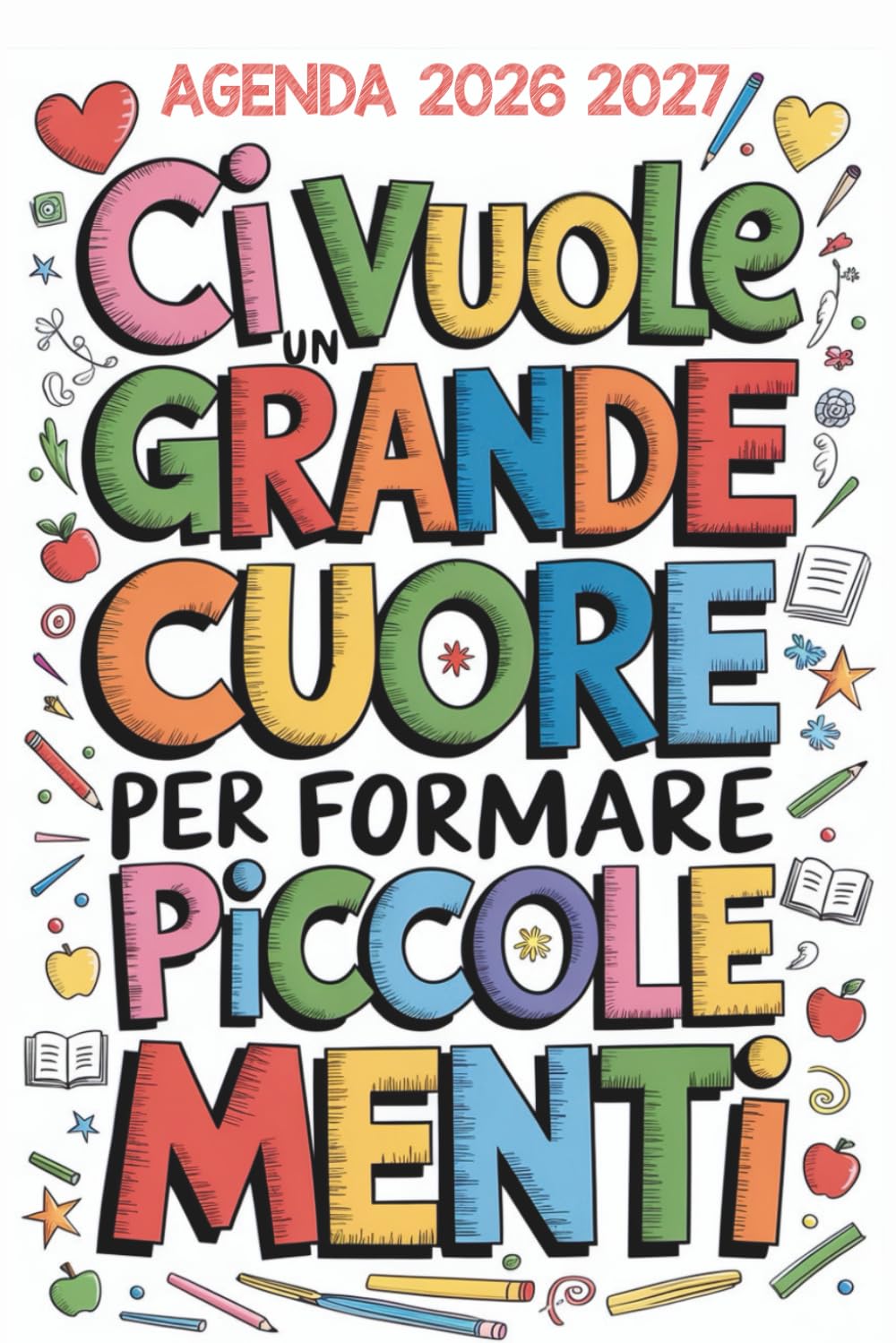 Ci Vuole Un Grande Cuore Per Formare Piccole Menti: Regalo Maestra fine Anno insegnante Elementare Asilo Infanzia | Agenda Settimanale 2026 2027 (Italian Edition) baixar o livro de graça