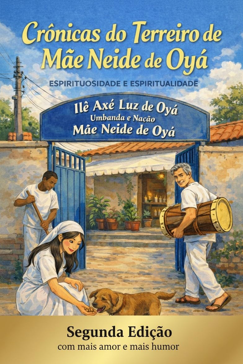 Crônicas do Terreiro de Mãe Neide de Oyá : Espirituosidade e Espiritualidade (Crônicas do Terreiro de Mãe Neide de Oyá - Espirituosidade e Espiritualidade Livro 3)