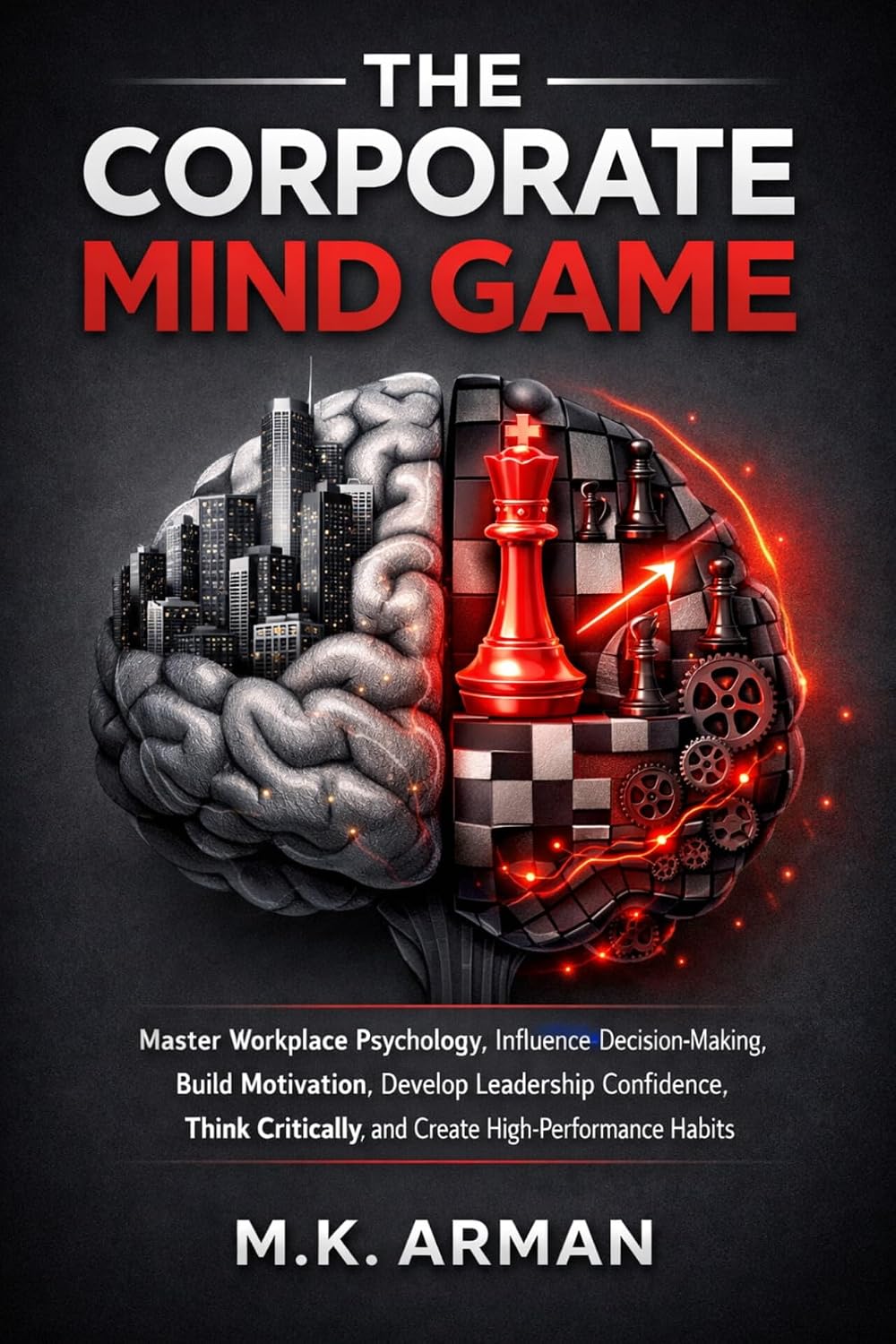 The Corporate Mind Game: Master Workplace Psychology, Influence Decision-Making, Build Motivation, Develop Leadership Confidence, Think Critically, and... Mastery Series Book 2) (English Edition) baixar o livro de graça