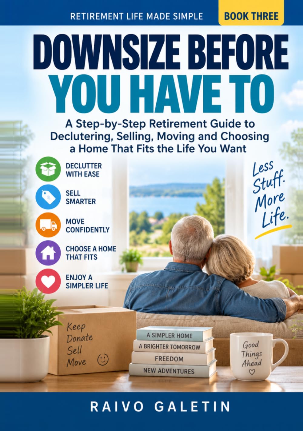Downsize Before You Have To: A Step-by-Step Retirement Guide to Decluttering, Selling, Moving and Choosing a Home That Fits the Life You Want (Retirement Life Made Simple) baixar o livro de graça
