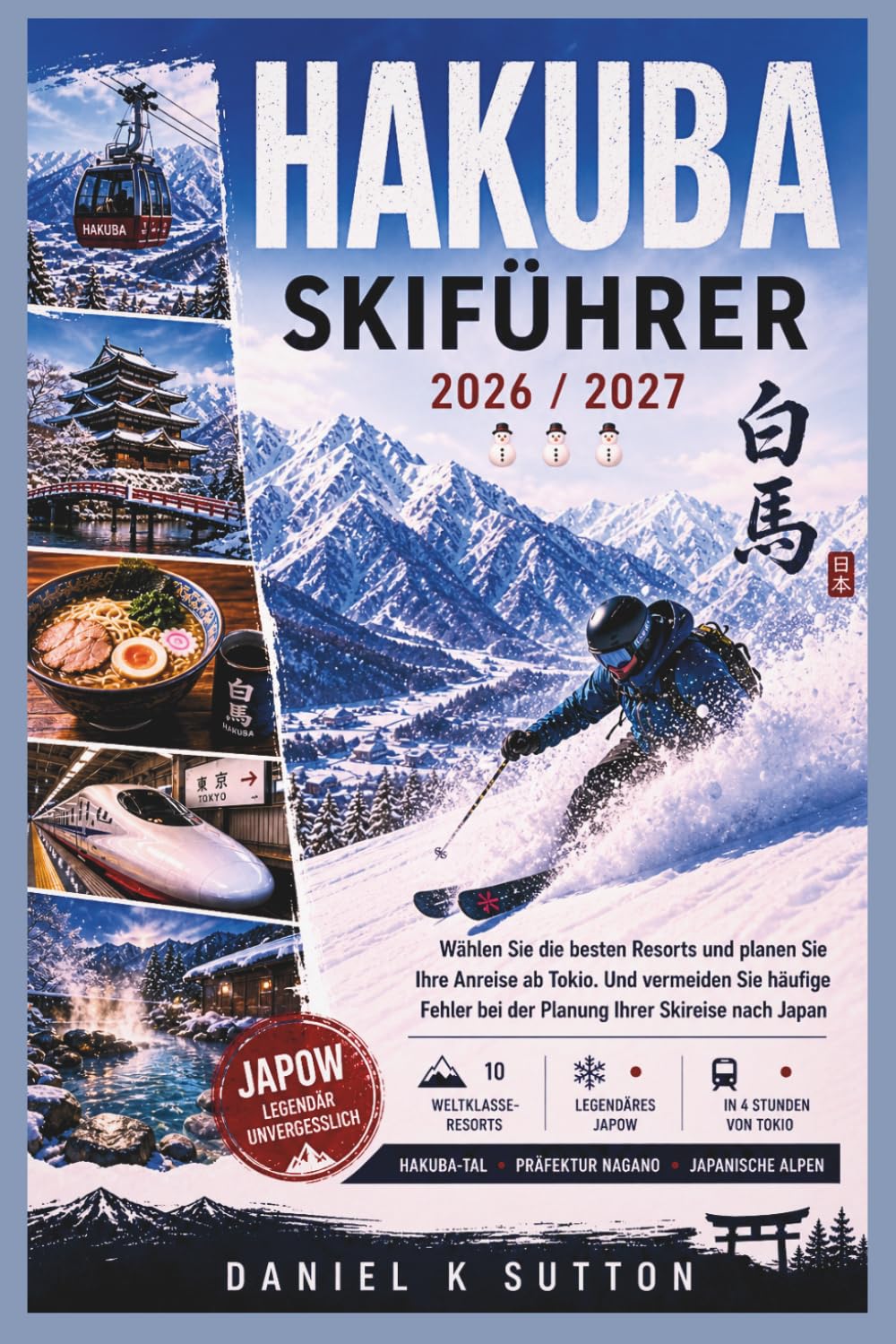 Hakuba Skiführer 2026/2027: Wählen Sie die besten Resorts und planen Sie den Transport von Tokio aus, um häufige Fehler bei der Planung Ihres ... (Smart Skiers Travel Guides) (German Edition)