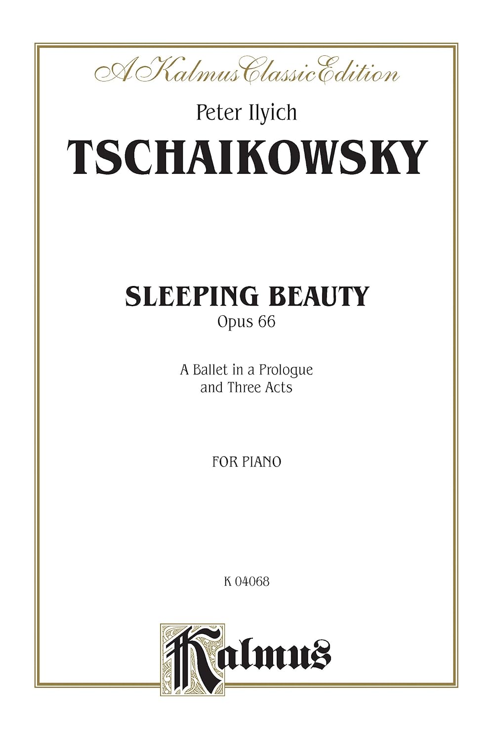 Sleeping Beauty, Opus 66: A Ballet in a Prologue and Three Acts for Piano