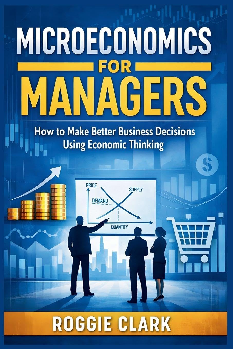 Microeconomics for Managers: How to Make Better Business Decisions Using Economic Thinking baixar o livro de graça