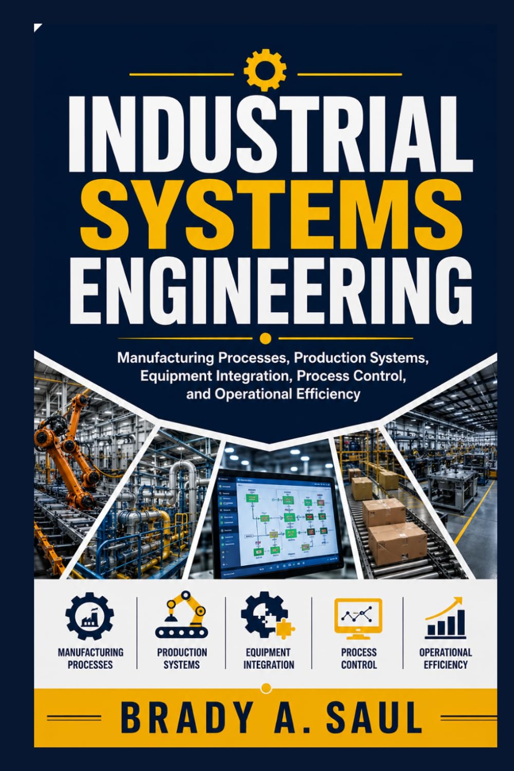 Industrial Systems Engineering: Manufacturing Processes, Production Systems, Equipment Integration, Process Control, and Operational Efficiency baixar o livro de graça