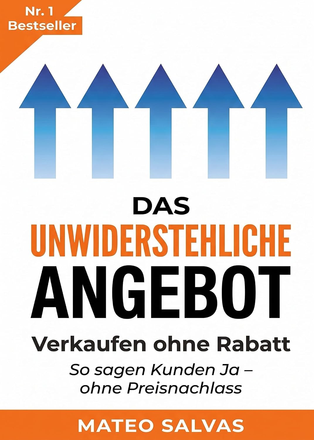 Das unwiderstehliche Angebot: Verkaufen ohne Rabatt | Schluss mit Rabatten – Kunden zahlen den vollen Preis (German Edition) baixar o livro de graça