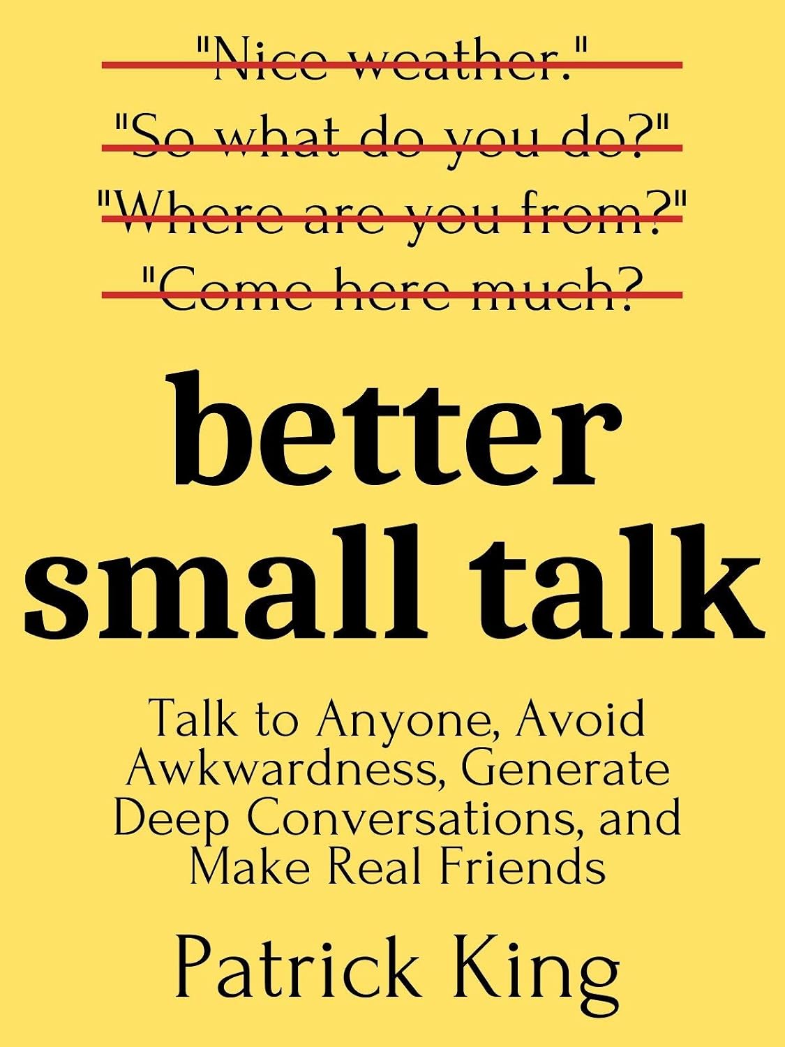 Better Small Talk: Talk to Anyone, Avoid Awkwardness, Generate Deep Conversations, and Make Real Friends (How to be More Likable and Charismatic Book 5) (English Edition) baixar livro de graça