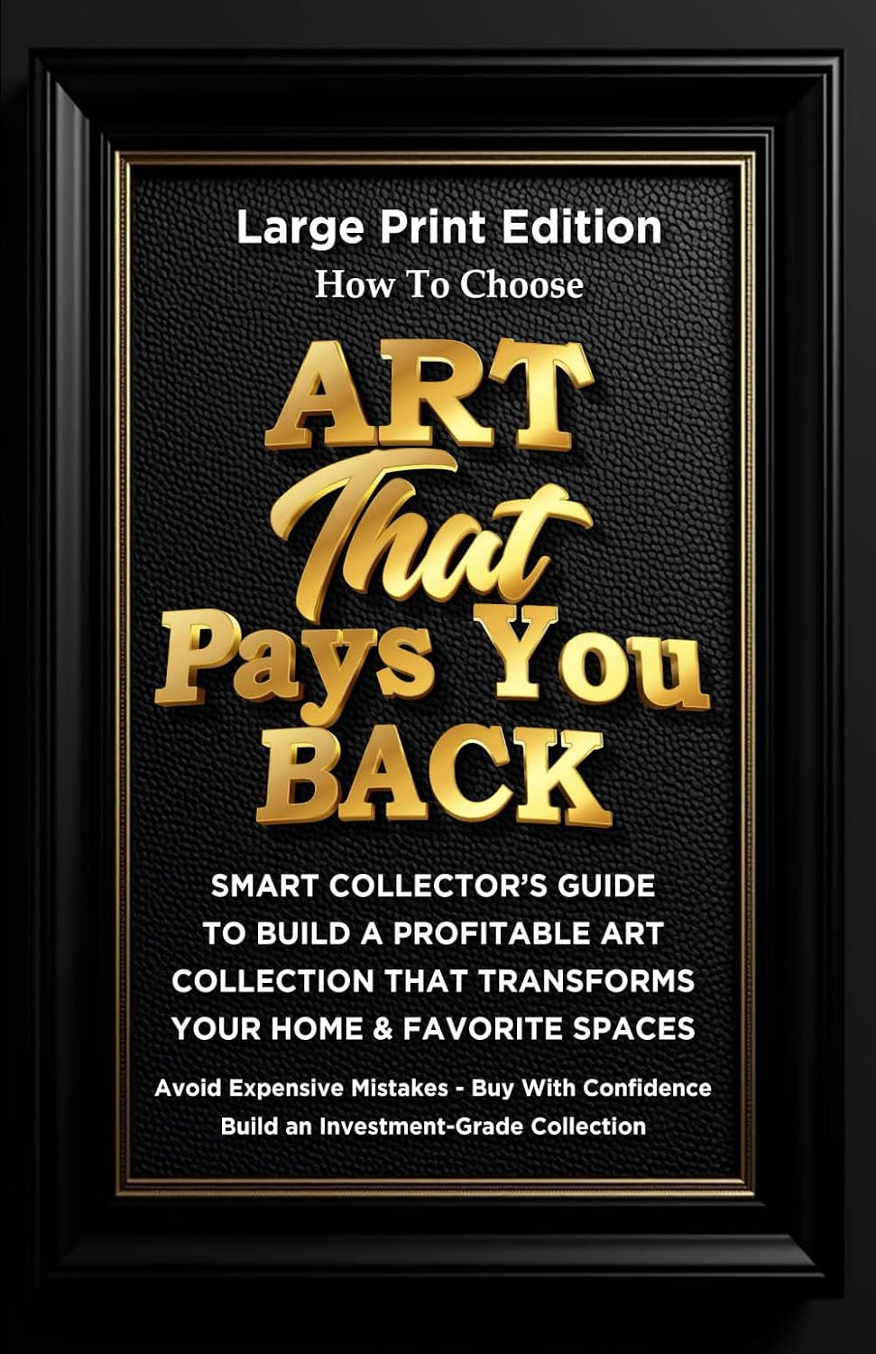 ler totalmente How To Choose ART THAT PAYS YOU BACK: Smart Collector's Guide to Build A Profitable Art Collection That Transforms Your Home & Favorite Spaces in your office and work environment