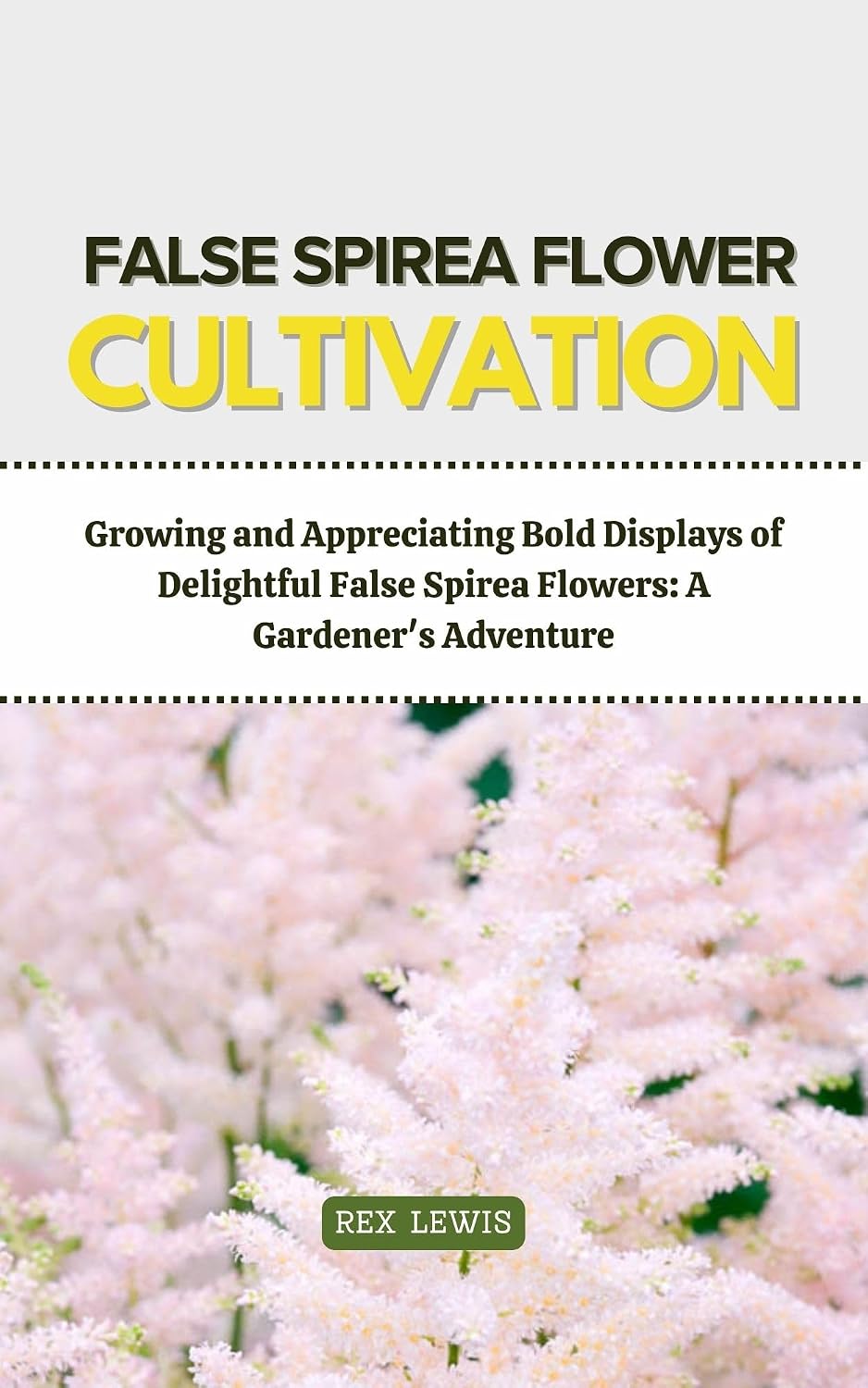 FALSE SPIREA FLOWER CULTIVATION: Growing and Appreciating Bold Displays of Delightful False Spirea Flowers: A Gardener's Adventure (English Edition) baixar livro de graça