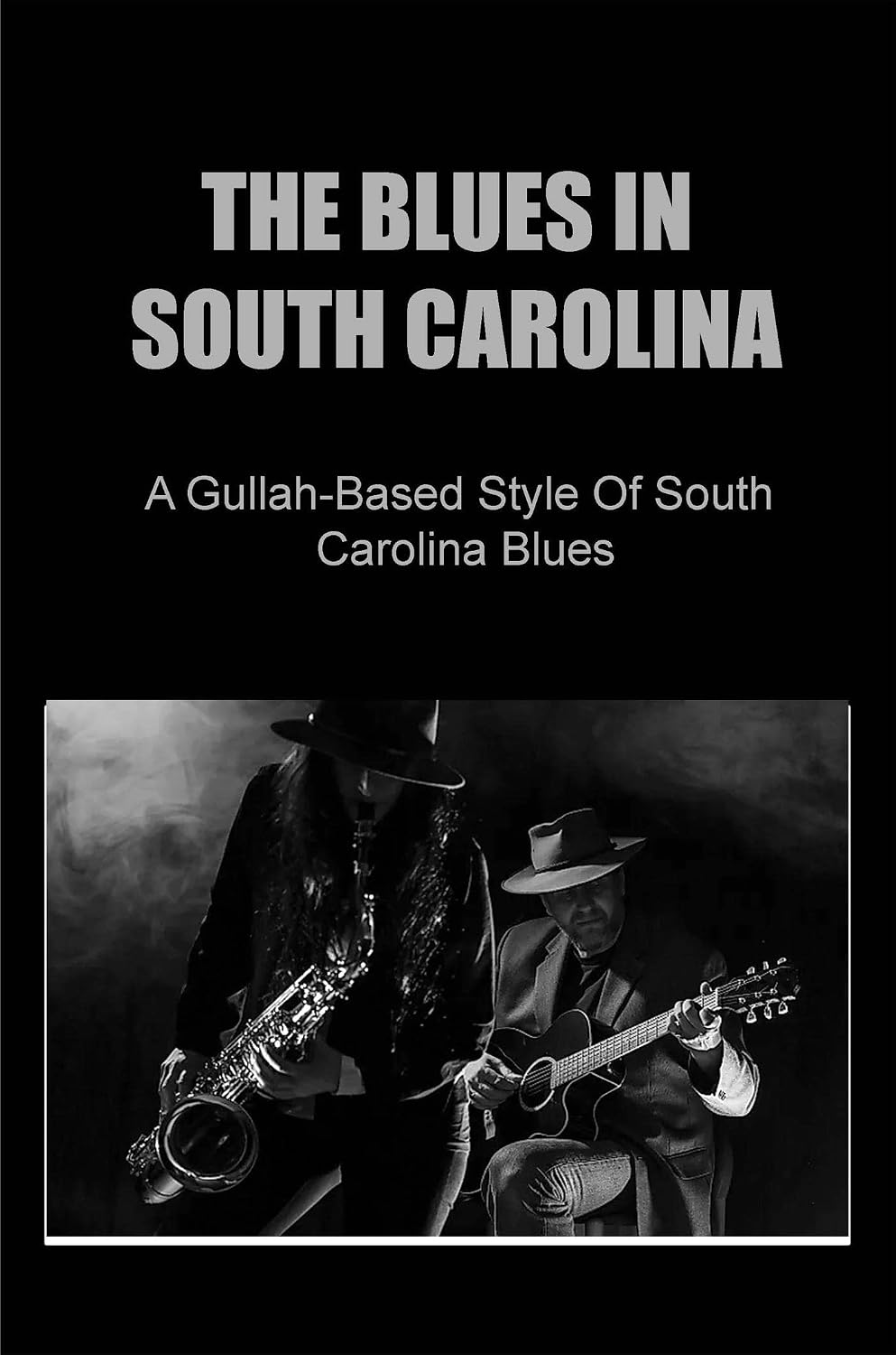 The Blues In South Carolina: A Gullah-Based Style Of South Carolina Blues (English Edition) baixar o livro de graça