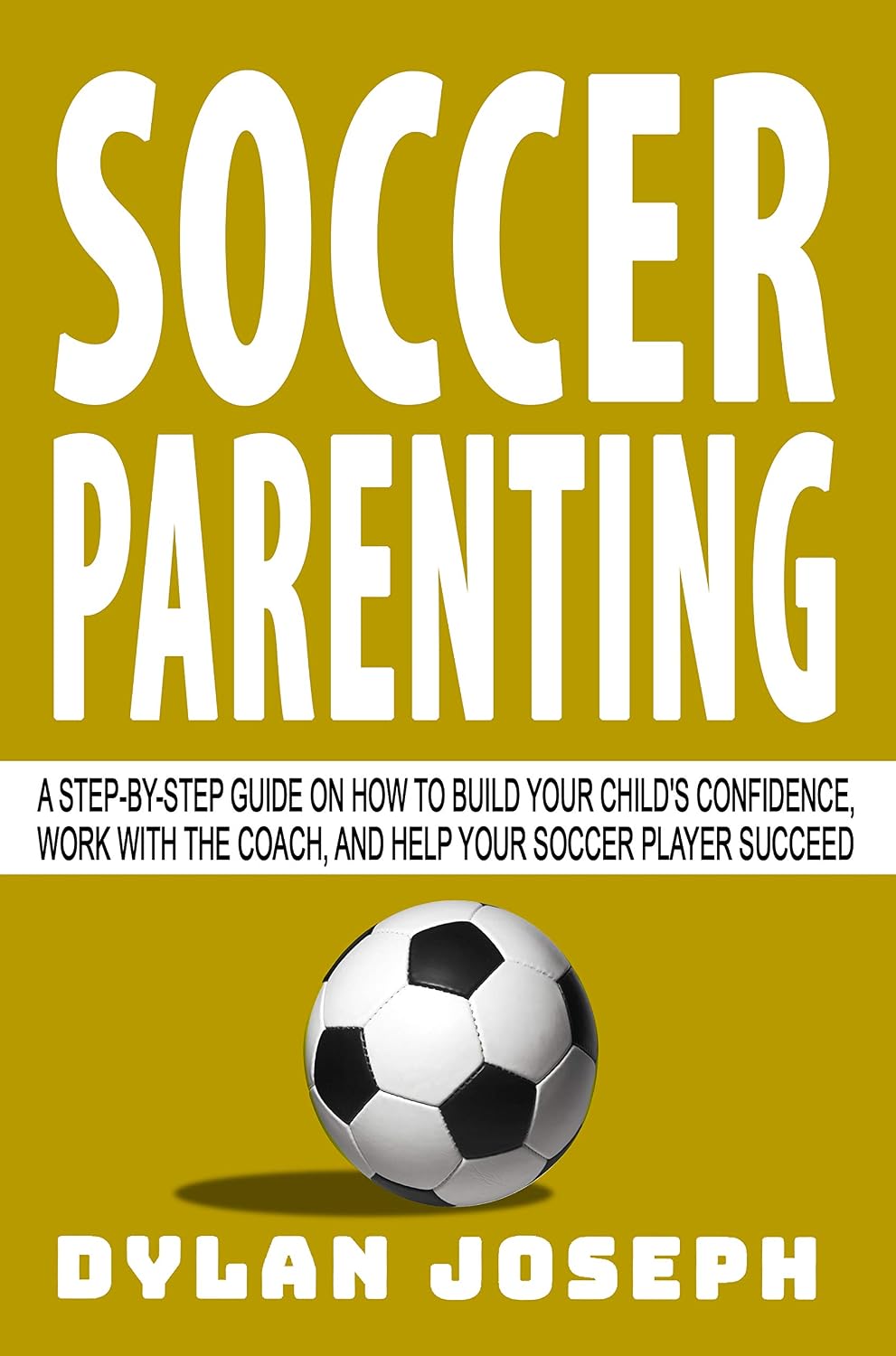 Soccer Parenting: A Step-by-Step Guide on How to Build Your Child's Confidence, Work with the Coach, and Help Your Soccer Player Succeed (Understand Soccer) (English Edition) baixar livro de graça