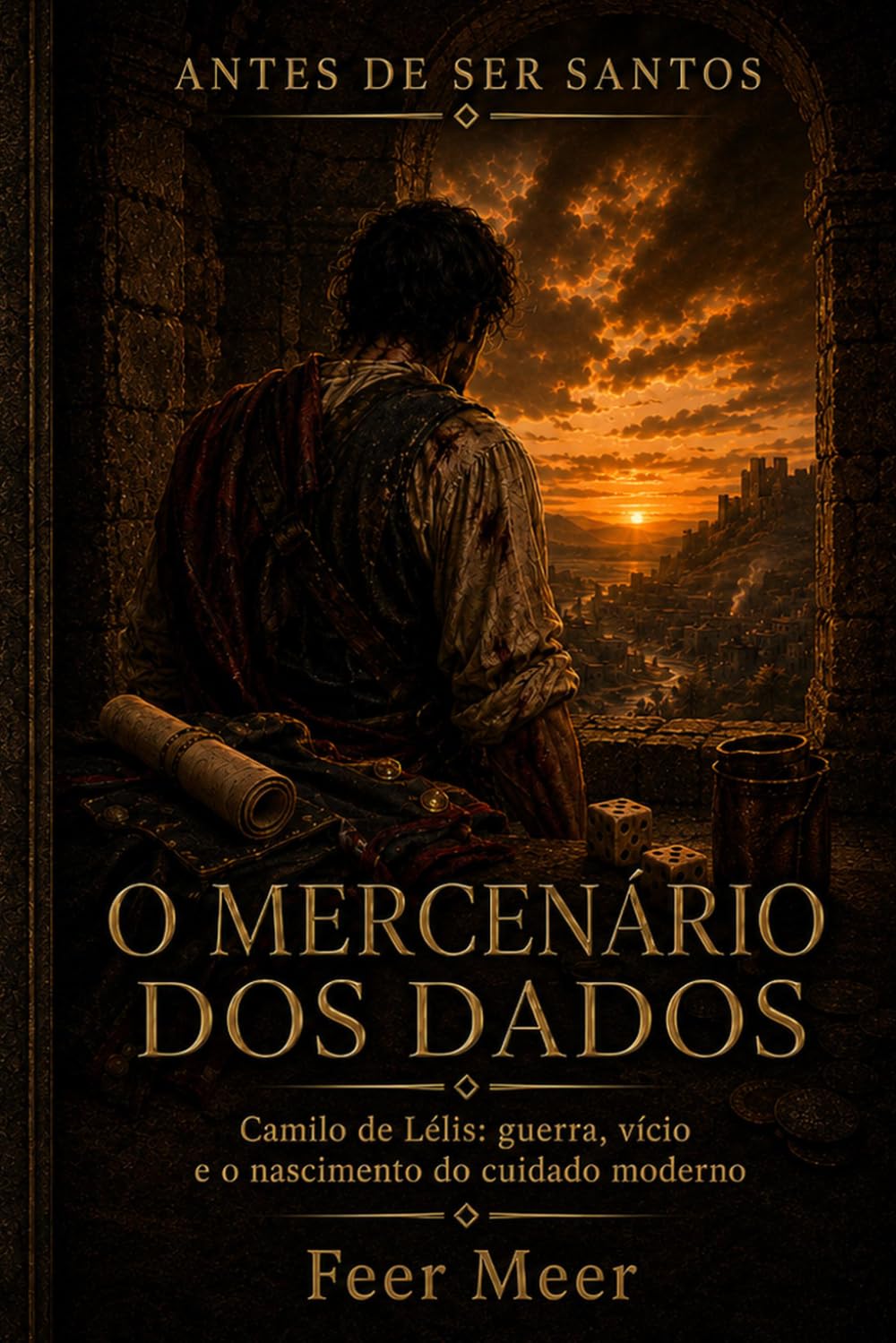 O mercenário dos dados: Camilo de Lelis: guerra, vício e o nascimento do cuidado moderno (Antes de Ser Santos) (Portuguese Edition) baixar o livro de graça