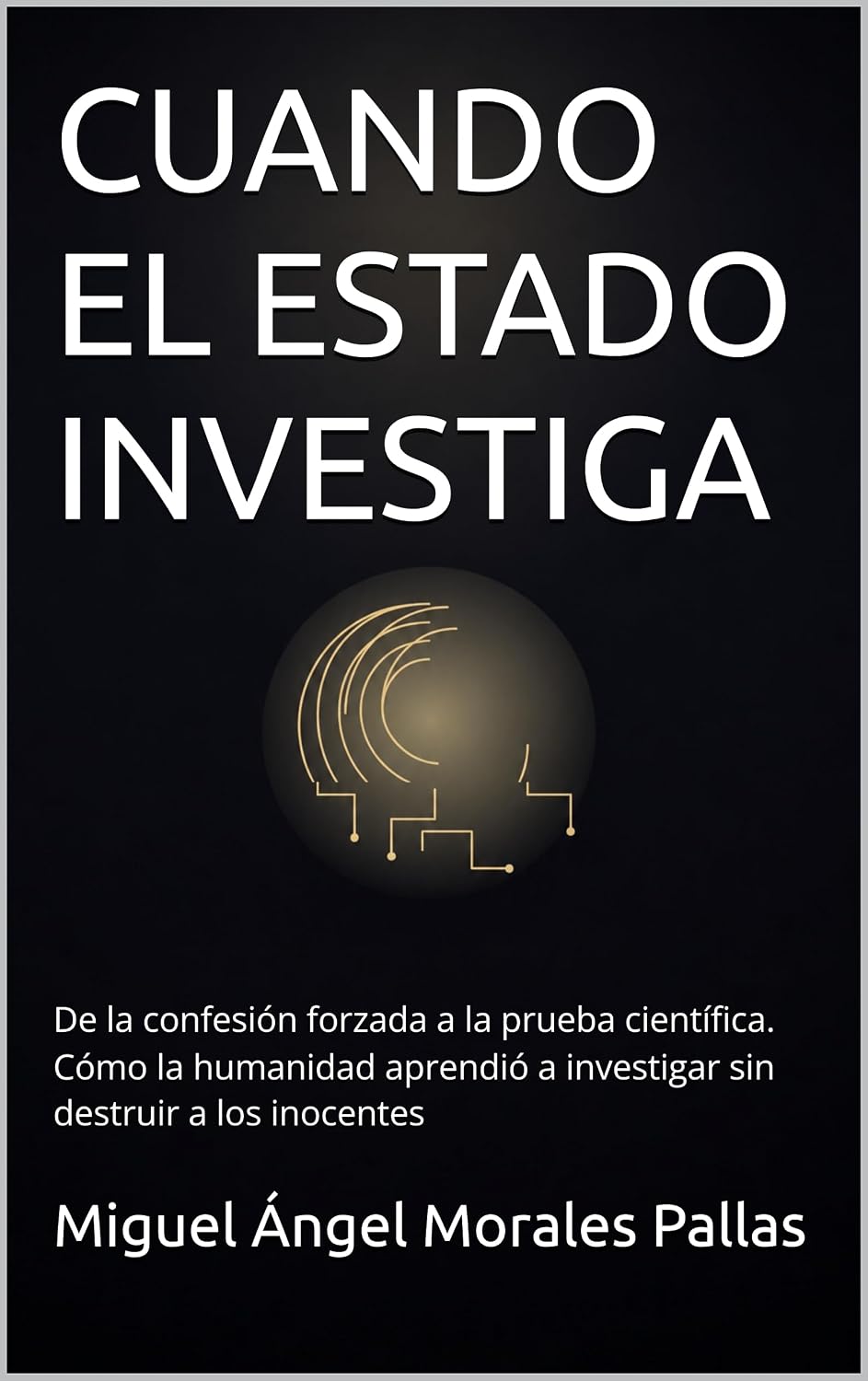 capítulo por capítulo baixar CUANDO EL ESTADO INVESTIGA: De la confesión forzada a la prueba científica. Cómo la humanidad aprendió a investigar sin destruir a los inocentes (Spanish Edition)