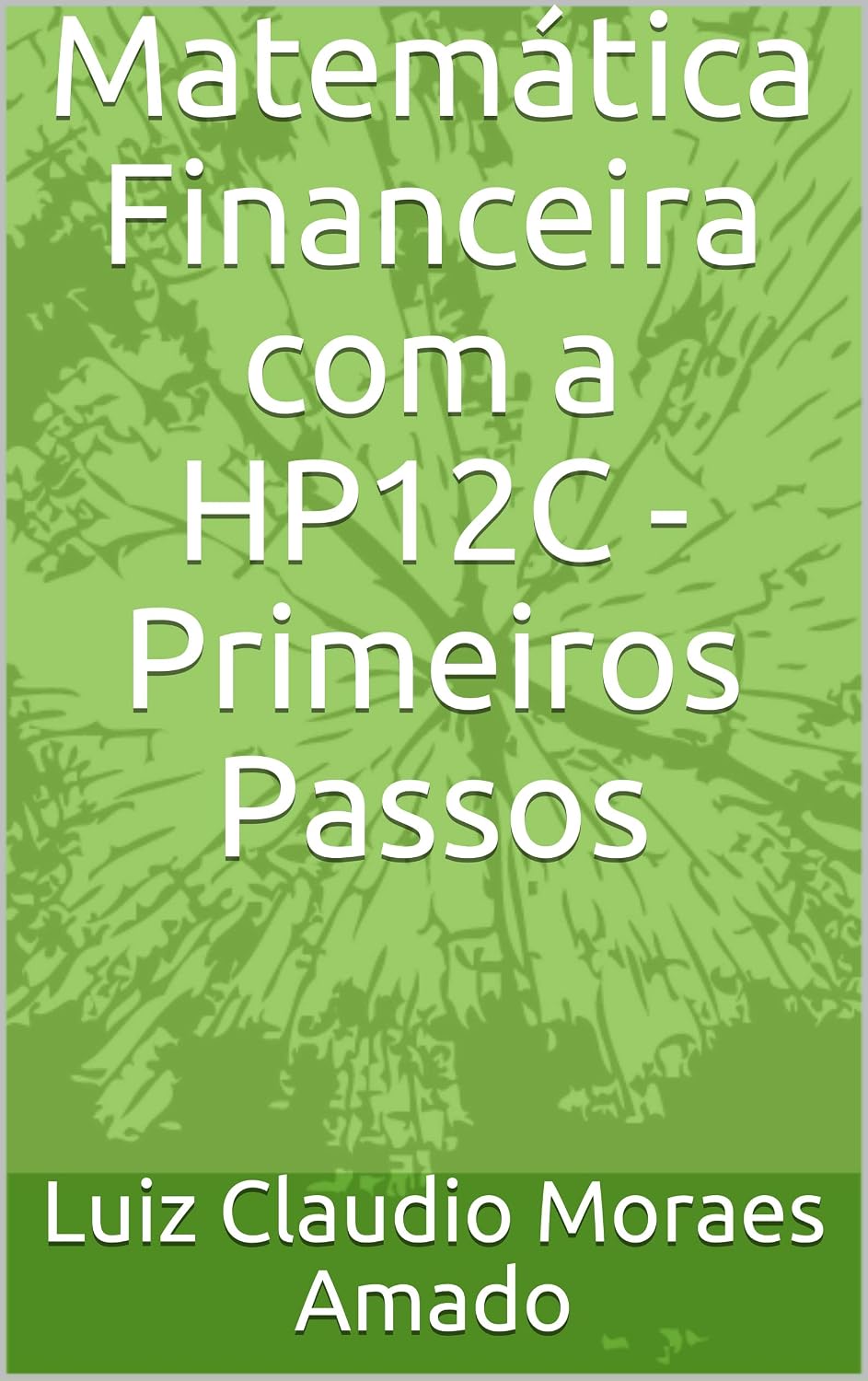 Matemática Financeira com a HP12C - Primeiros Passos baixar o livro de graça