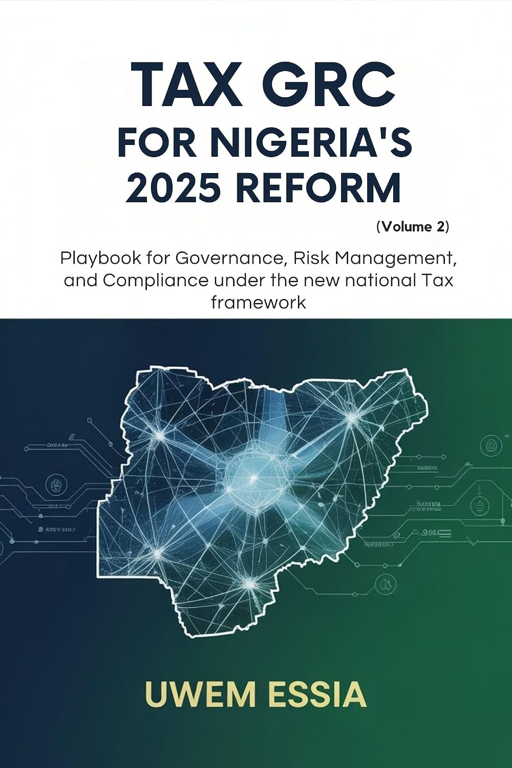TAX GRC FOR NIGERIA’S 2025 REFORM (Volume 2): Playbook for Governance, Risk Management, and Compliance Under the New National Tax Framework (Governance,... and Compliance (GRC)) (English Edition) baixar o livro de graça