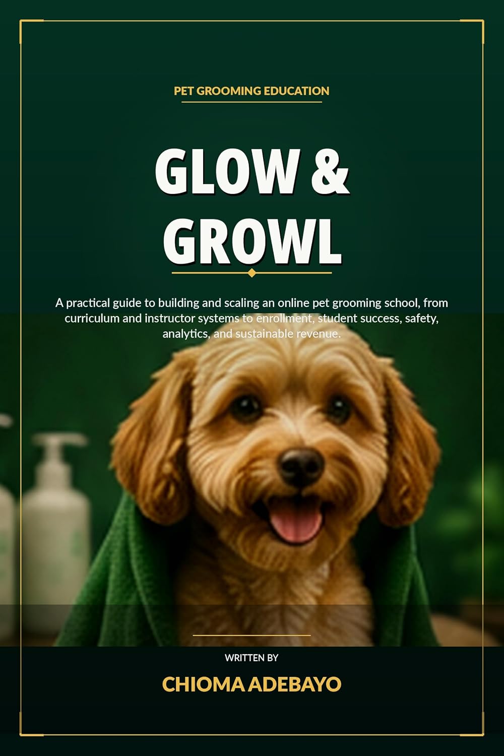 Glow & Growl: Build and Scale an Online Pet Grooming School with Strong Instruction, Smarter Enrollment, and Sustainable Revenue (English Edition) baixar o livro de graça