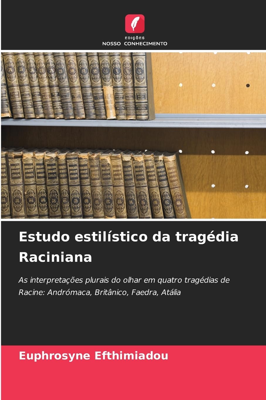 ler totalmente Estudo estilístico da tragédia Raciniana: As interpretações plurais do olhar em quatro tragédias de Racine: Andrómaca, Britânico, Faedra, Atália