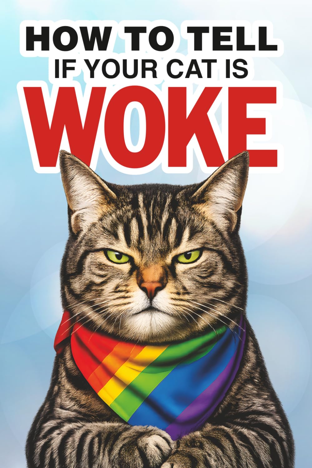 How to Tell if Your Cat is Woke: A Hilarious Guide for Cat Owners Surviving Cancel Culture, Socialism, and the Bottom of the Food Bowl baixar livro de graça