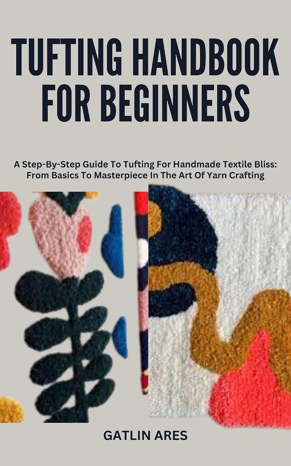TUFTING HANDBOOK FOR BEGINNERS: A Step-By-Step Guide To Tufting For Handmade Textile Bliss: From Basics To Masterpiece In The Art Of Yarn Crafting (English Edition) baixar livro de graça