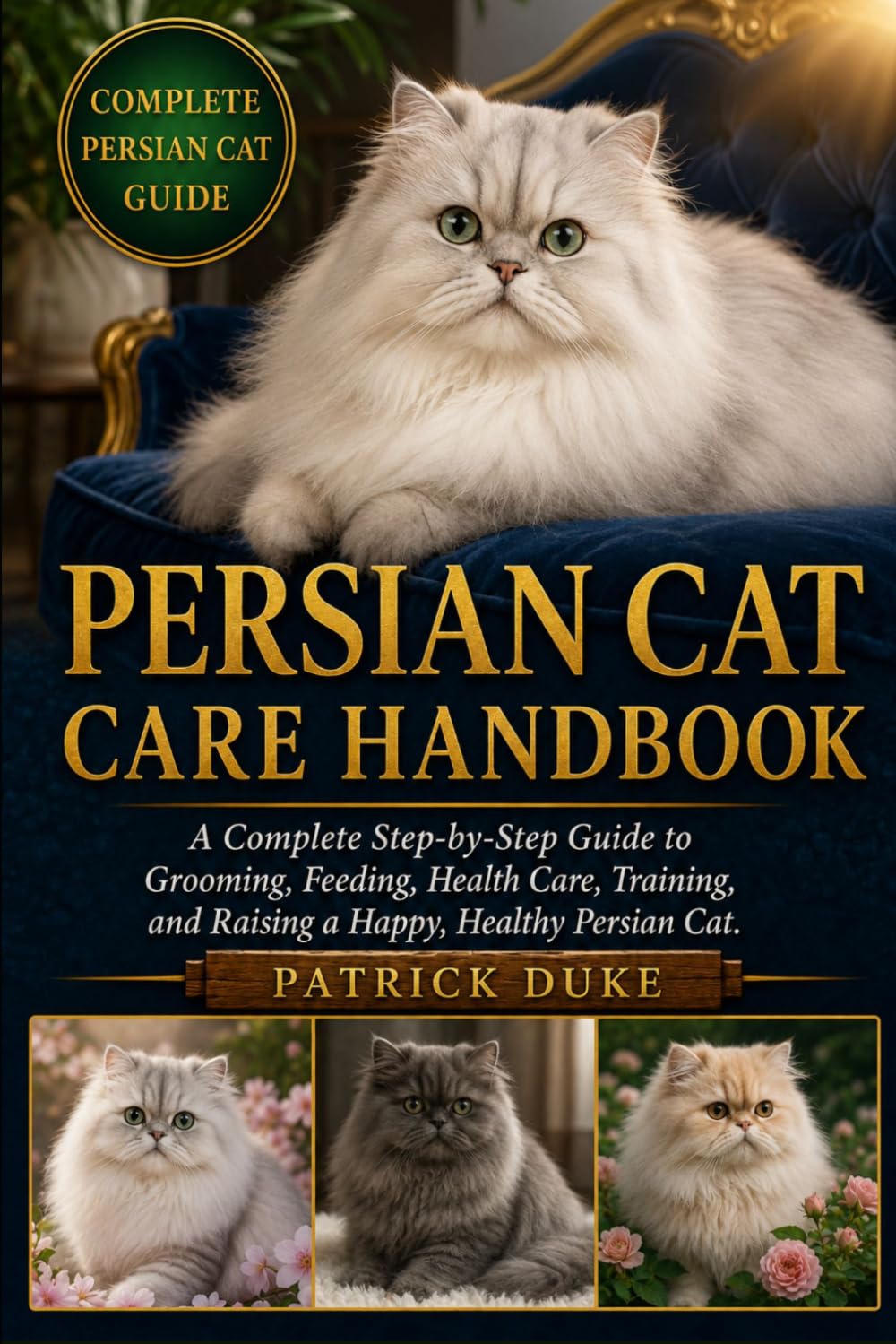 ler totalmente Persian Cat Care Handbook: A Complete Step-by-Step Guide to Grooming, Feeding, Health Care, Training, and Raising a Happy, Healthy Persian Cat.