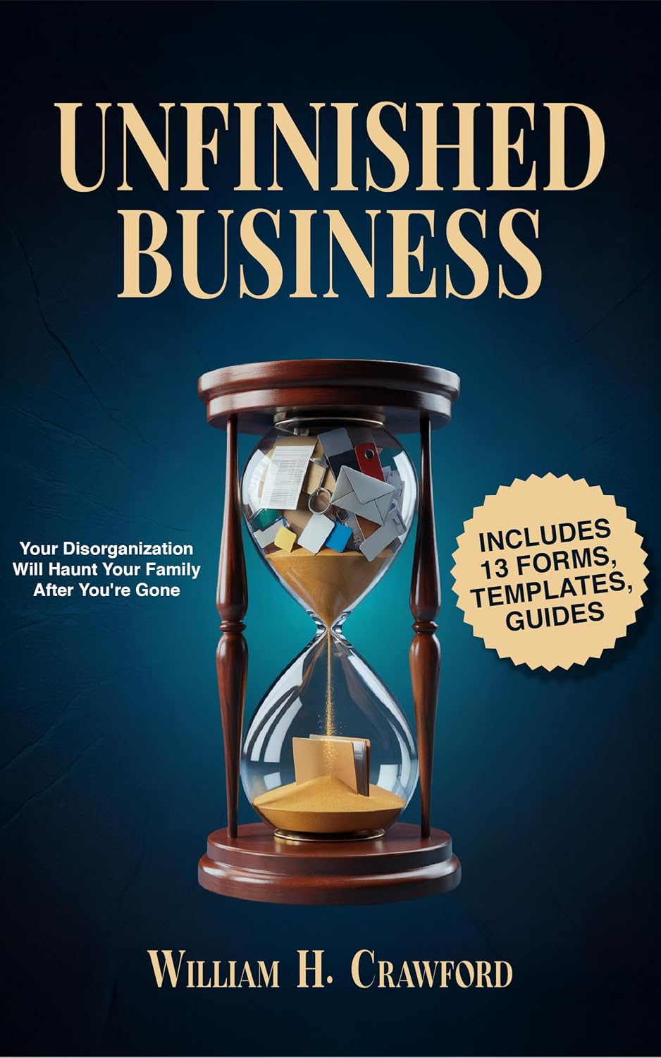 ler totalmente Unfinished Business: Complete Guide to Organizing Your End of Life: Prepare Your Family with 13 Printable Worksheets, Checklists, and a Survivor's Guide (English Edition)