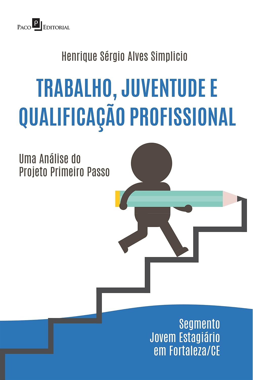 Trabalho, Juventude e Qualificação Profissional: Uma análise do projeto Primeiro Passo – Segmento Jovem Estagiário em Fortaleza/CE baixar o livro de graça