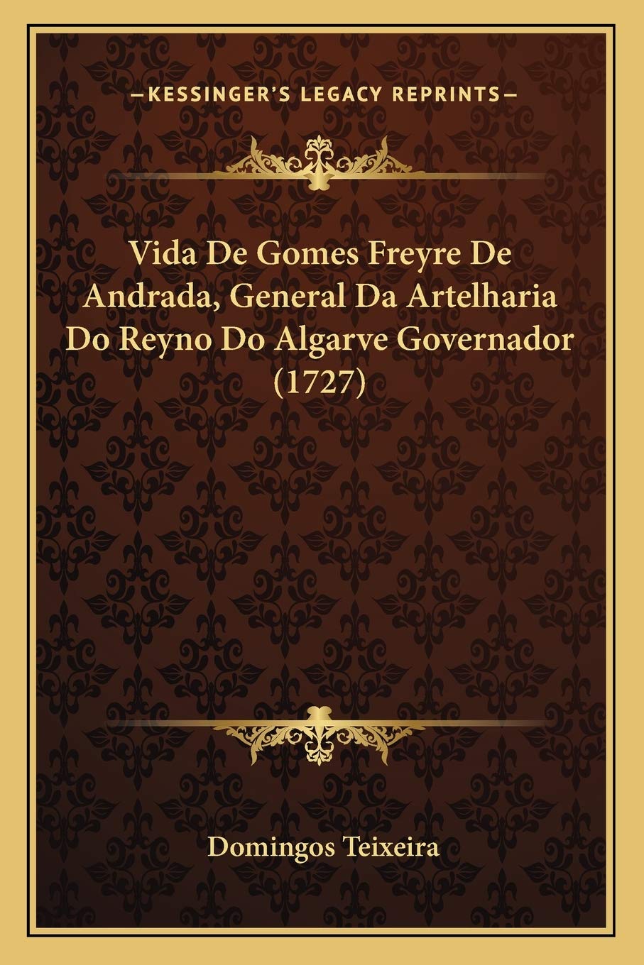 Vida De Gomes Freyre De Andrada, General Da Artelharia Do Reyno Do Algarve Governador (1727) baixar o livro de graça