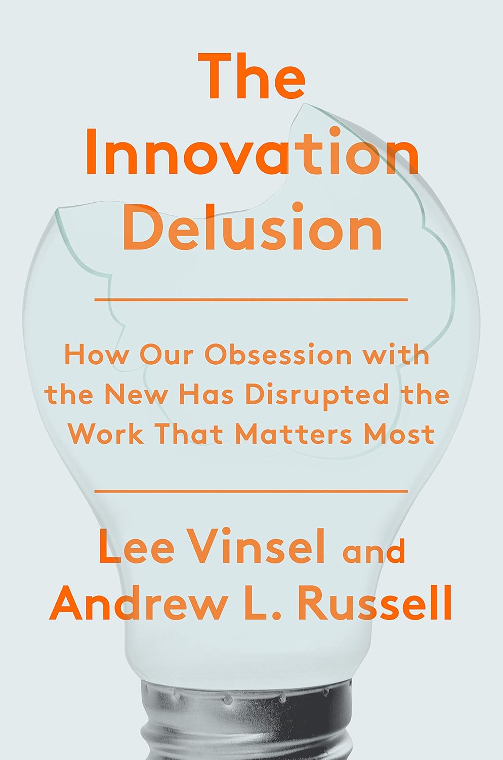 The Innovation Delusion: How Our Obsession with the New Has Disrupted the Work That Matters Most (English Edition) baixar o livro de graça