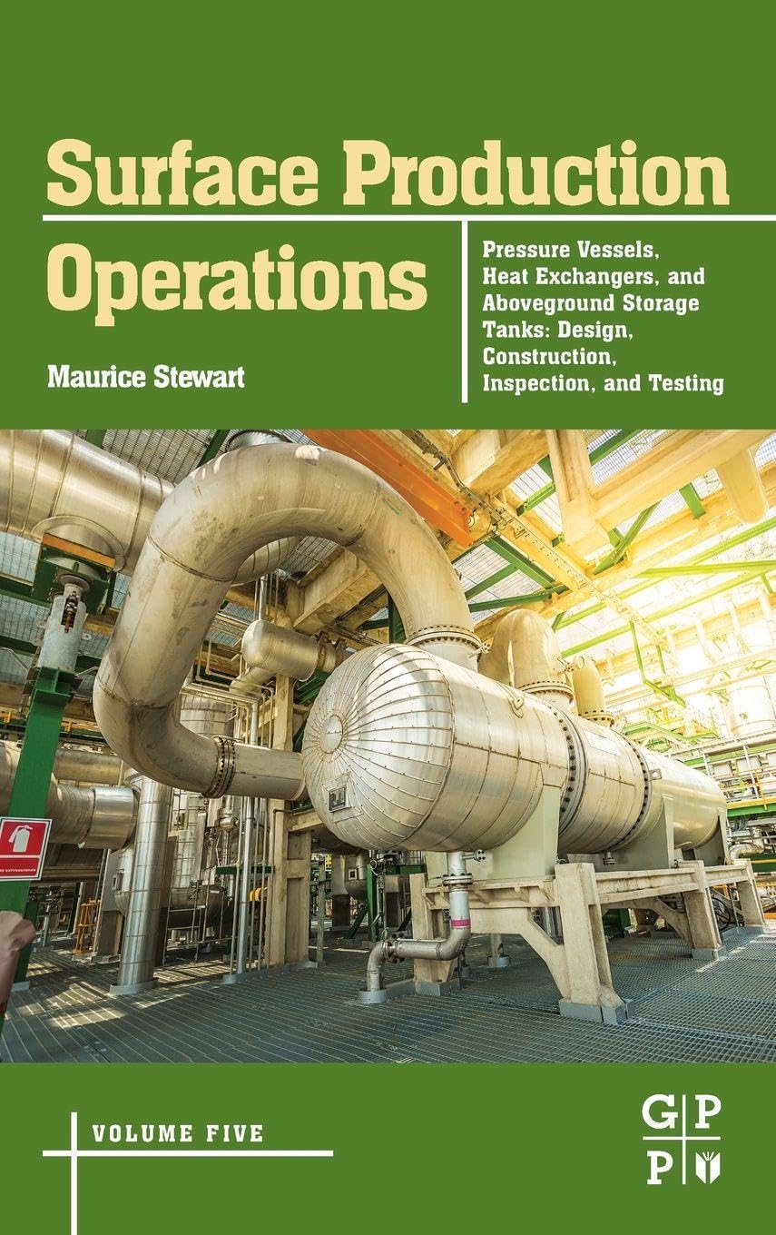 Surface Production Operations: Volume 5: Pressure Vessels, Heat Exchangers, and Aboveground Storage Tanks: Design, Construction, Inspection, and Testing baixar o livro de graça