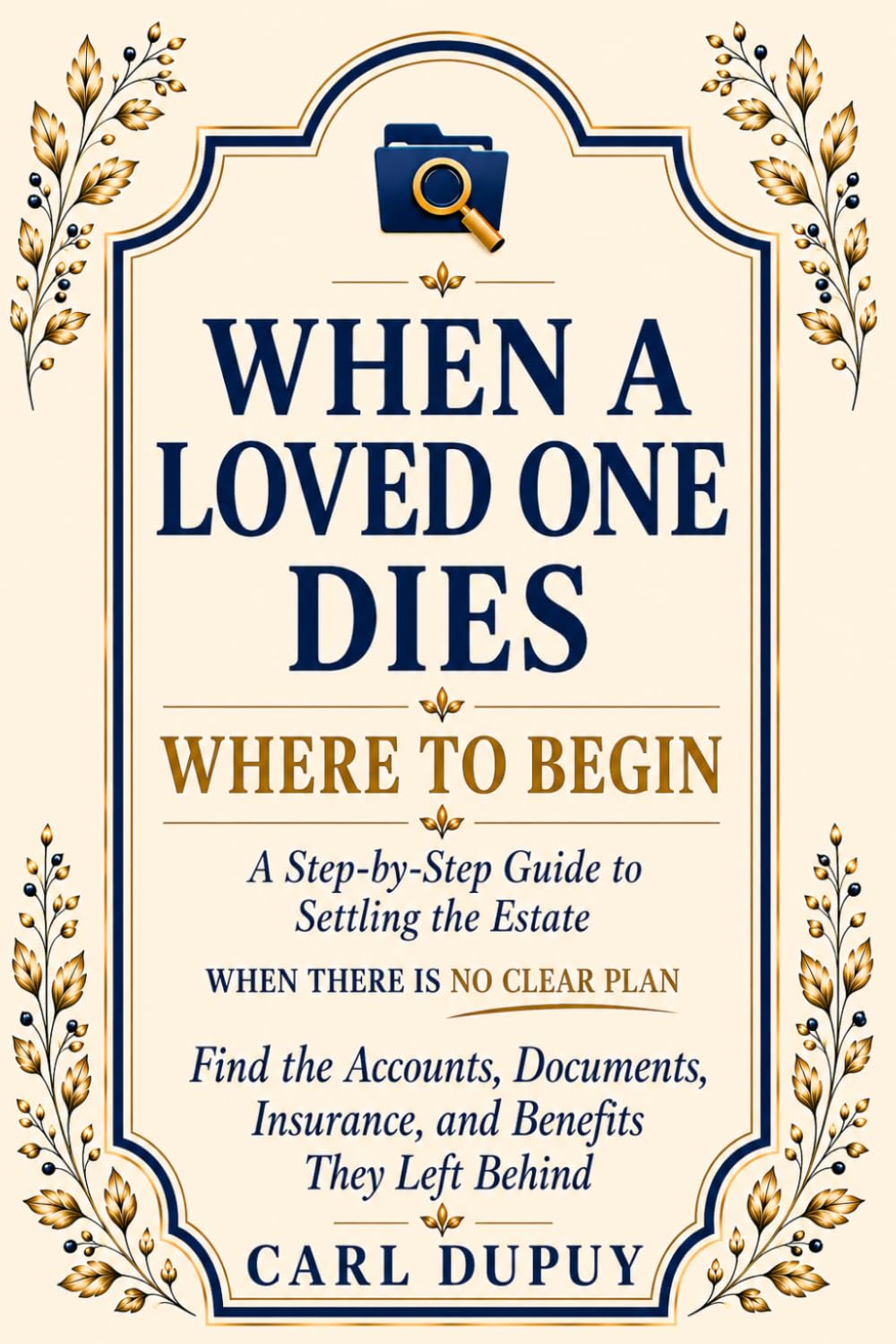 When a Loved One Dies - Where to Begin: A Step-by-Step Guide with Checklists and a Practical Tracking System for Settling the Estate How to Find the... Left Behind, Even When There Is No Clear Plan baixar o livro de graça