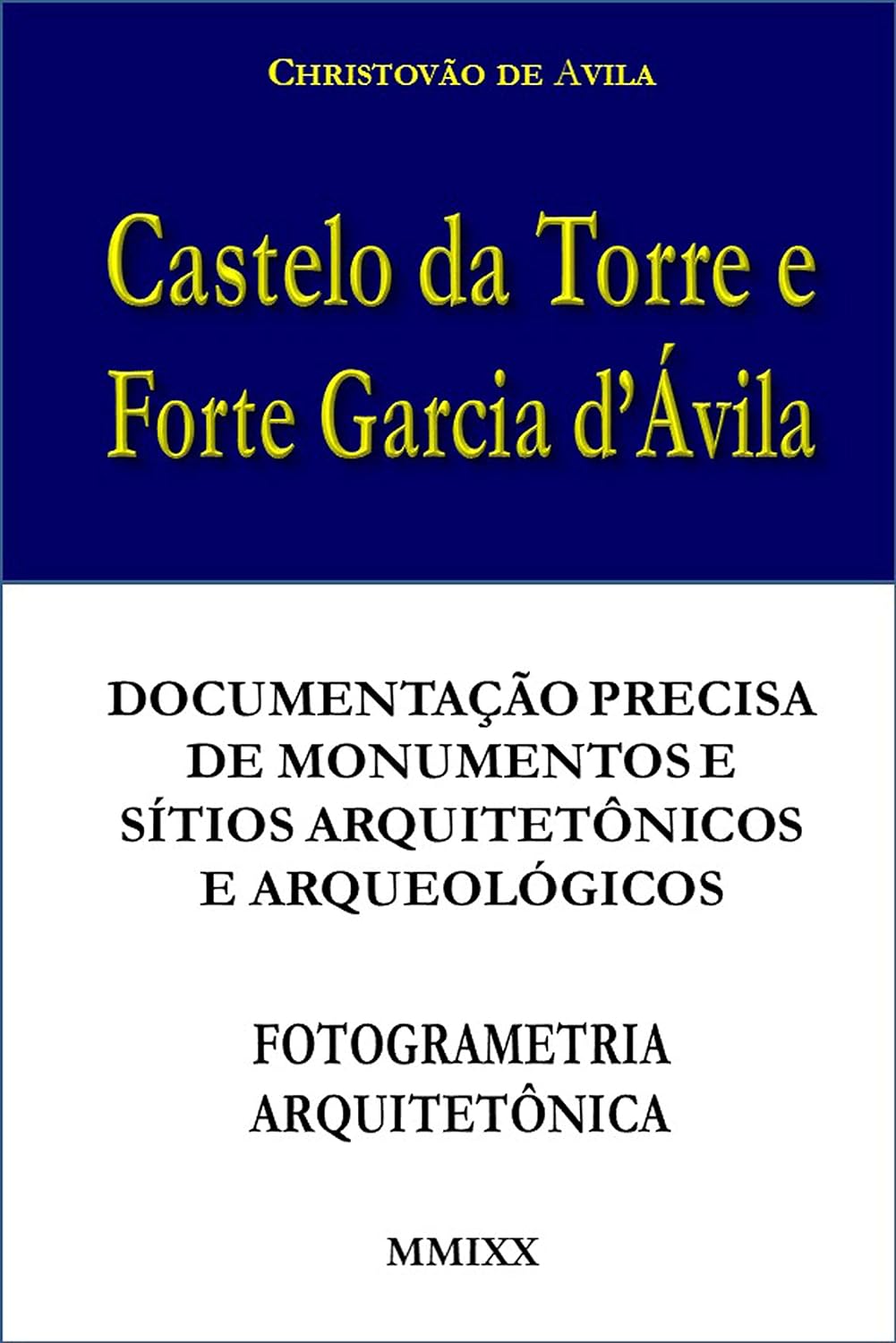 Castelo da Torre e Forte Garcia d’Ávila: Documentação precisa de monumentos e sítios arquitetônicos e arqueológicos - Fotogrametria Terrestre baixar o livro de graça