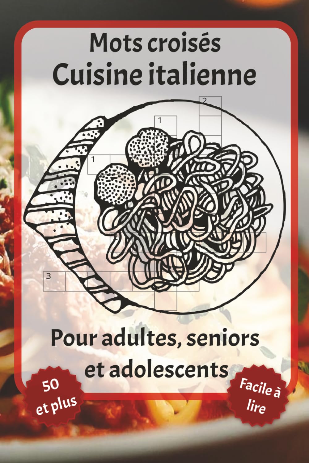 Mots croisés Cuisine italienne: Mots croisés en gros caractères – Avec Cuisine italienne, Italie, Italiennes et plus encore | 6 x 9 pouces, 120 pages ... les fêtes et la détente. (French Edition)