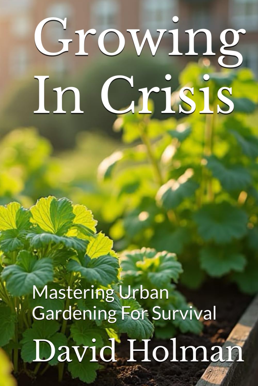 Growing In Crisis: Mastering Urban Gardening For Survival baixar o livro de graça