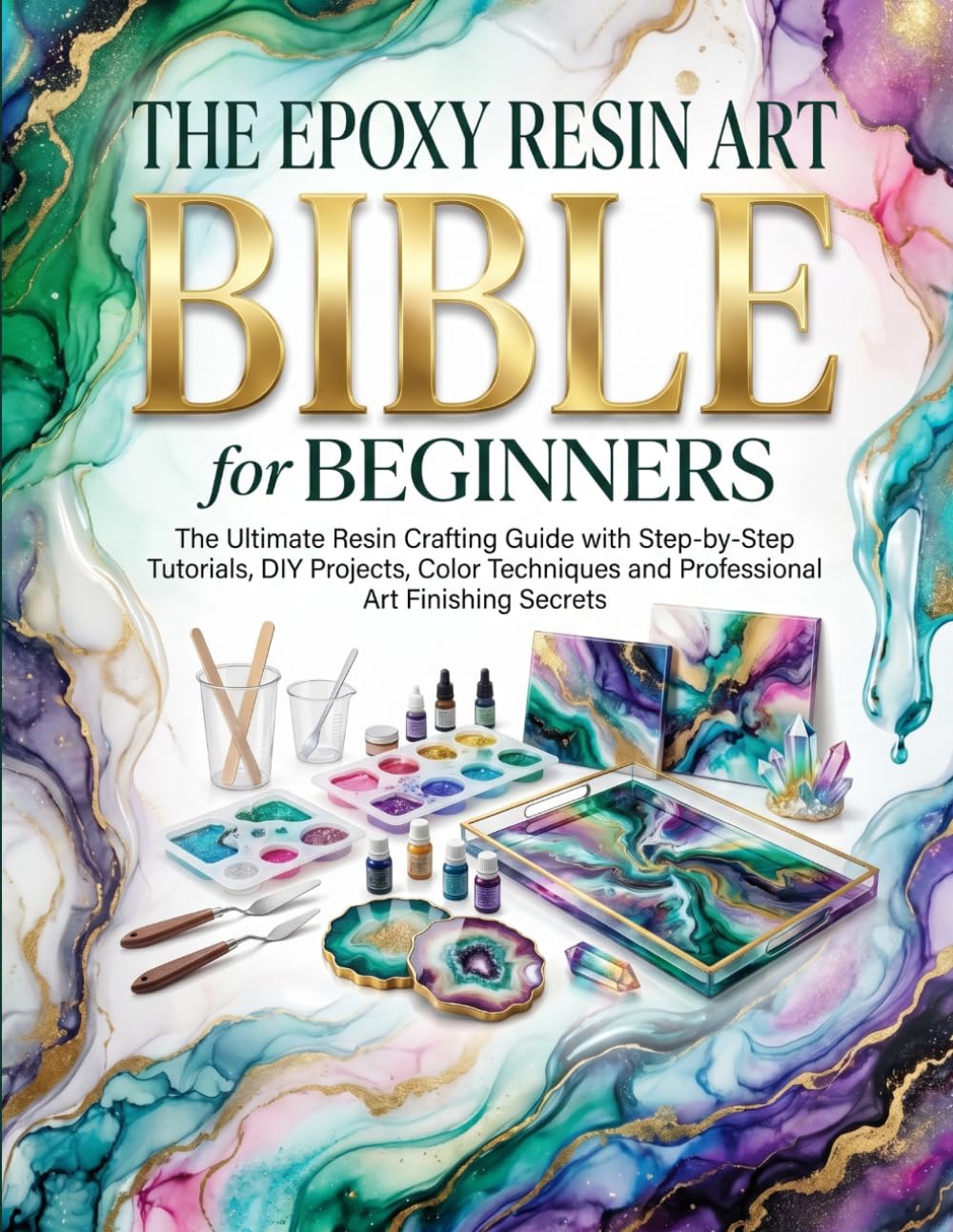 ler totalmente The Epoxy Resin Art Bible for Beginners: The Ultimate Resin Crafting Guide with Step-by-Step Tutorials, DIY Projects, Color Techniques and Professional Art Finishing Secrets