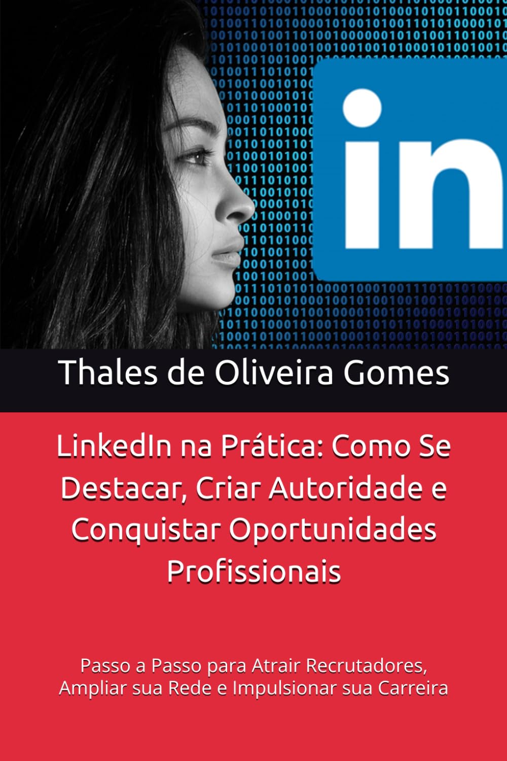 ler totalmente LinkedIn na Prática: Como Se Destacar, Criar Autoridade e Conquistar Oportunidades Profissionais: Passo a Passo para Atrair Recrutadores, Ampliar sua... Impulsionar sua Carreira (Portuguese Edition)
