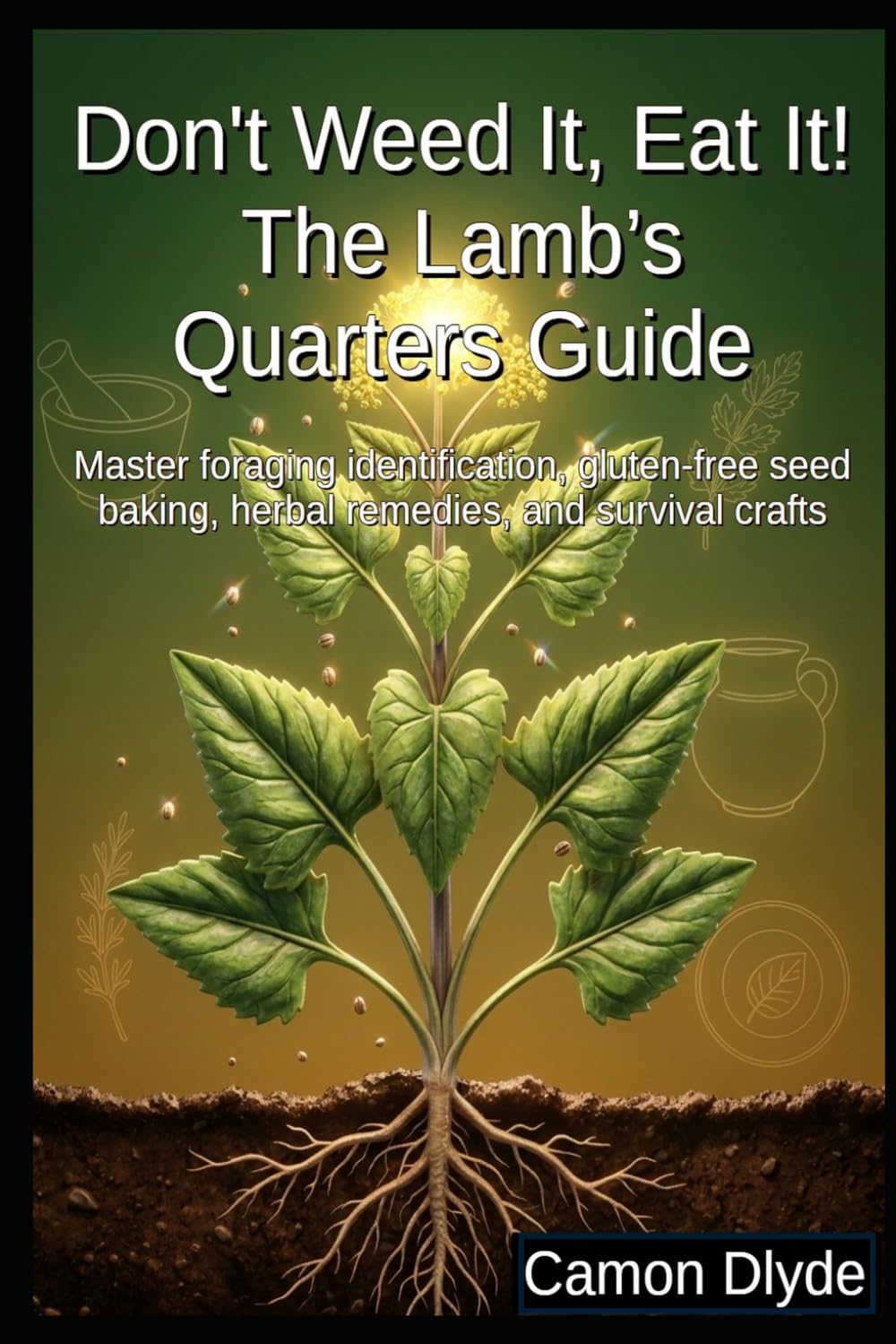 ler totalmente Don't Weed It, Eat It! The Lamb’s Quarters Guide: Master foraging identification, gluten-free seed baking, herbal remedies, and survival crafts (Rooting Against You)