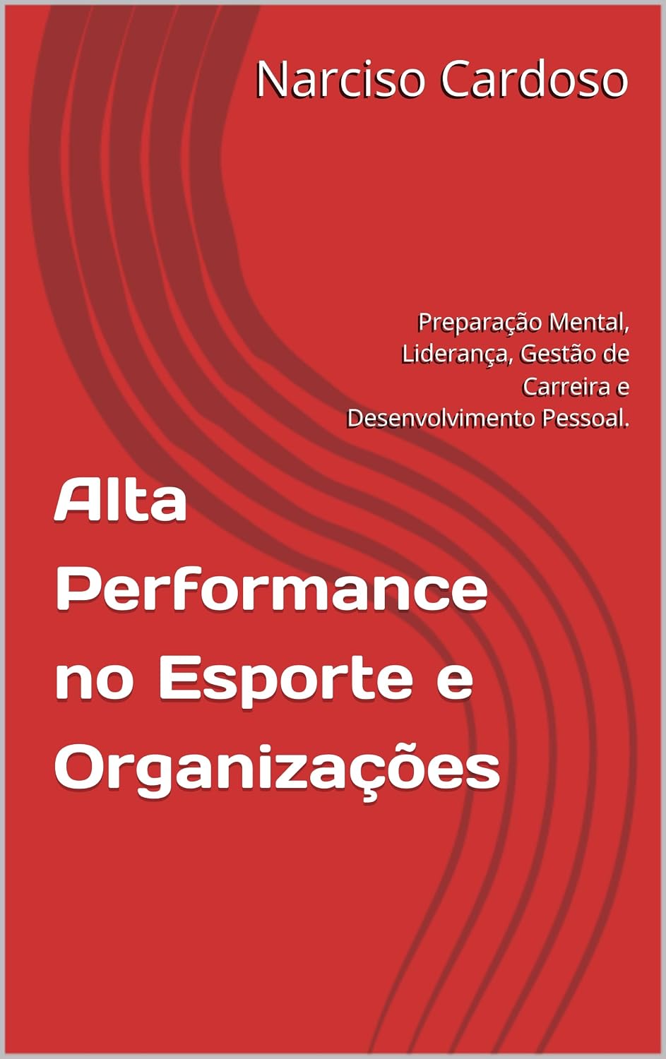 ler totalmente Alta Performance no Esporte e Organizações: Preparação Mental, Liderança, Gestão de Carreira e Desenvolvimento Pessoal.