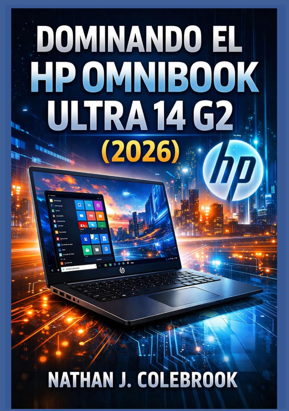 ler totalmente Dominando el HP OmniBook Ultra 14 G2 (2026): Una guía independiente sobre configuración, características, rendimiento y uso diario para principiantes... de Nathan J. Colebrook) (Spanish Edition)