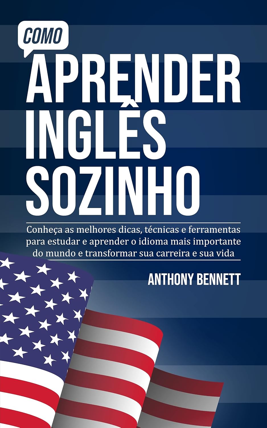 Como Aprender Inglês Sozinho: Conheça as melhores dicas, técnicas e ferramentas para estudar e aprender o idioma mais importante do mundo e transformar sua carreira e sua vida baixar o livro de graça