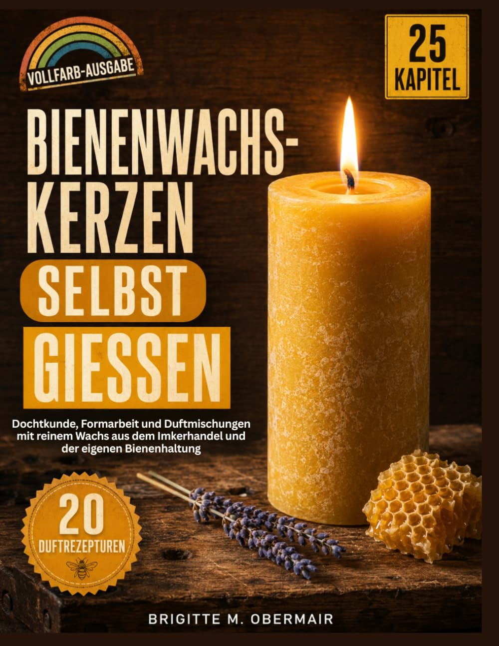 ler totalmente Bienenwachskerzen Selbst Giessen: Dochtkunde, Formarbeit und Duftmischungen mit reinem Wachs aus dem Imkerhandel und der eigenen Bienenhaltung (German Edition)