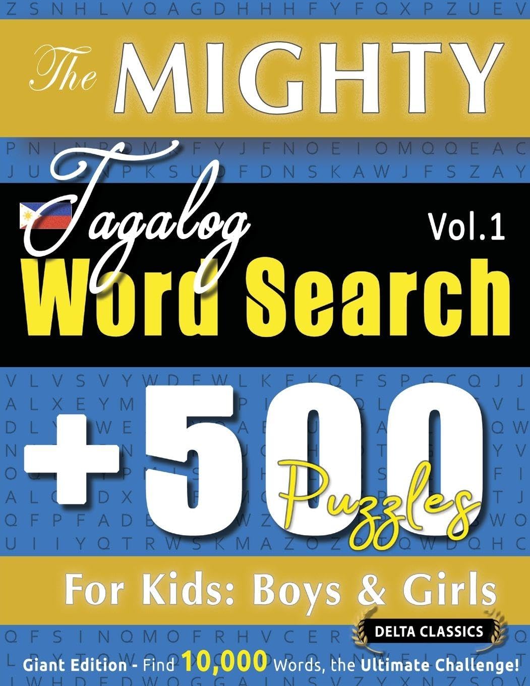The Mighty Tagalog Word Search - 500 Puzzles for Kids: Boys & Girls - Delta Classics - Giant Edition - Find 10,000 Words, the Ultimate Challenge!