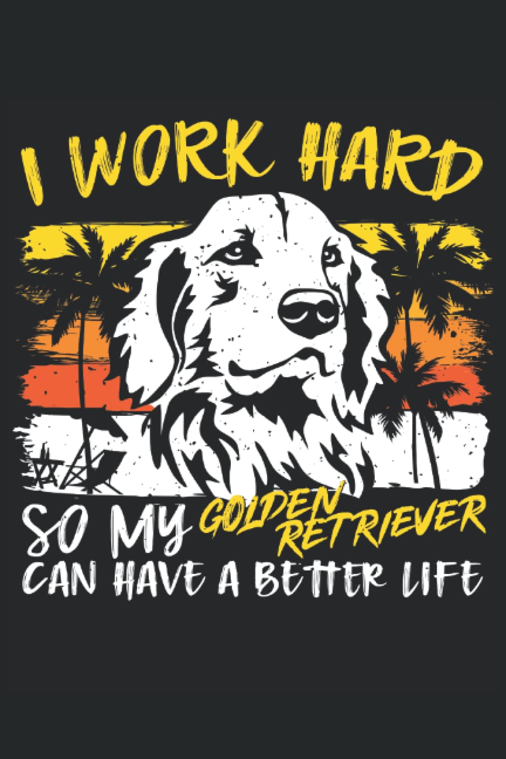 I Work Hard So My Golden Retriever Can Have A Better Life Funny Golden Retriever Lovers Notebook baixar livro de graça