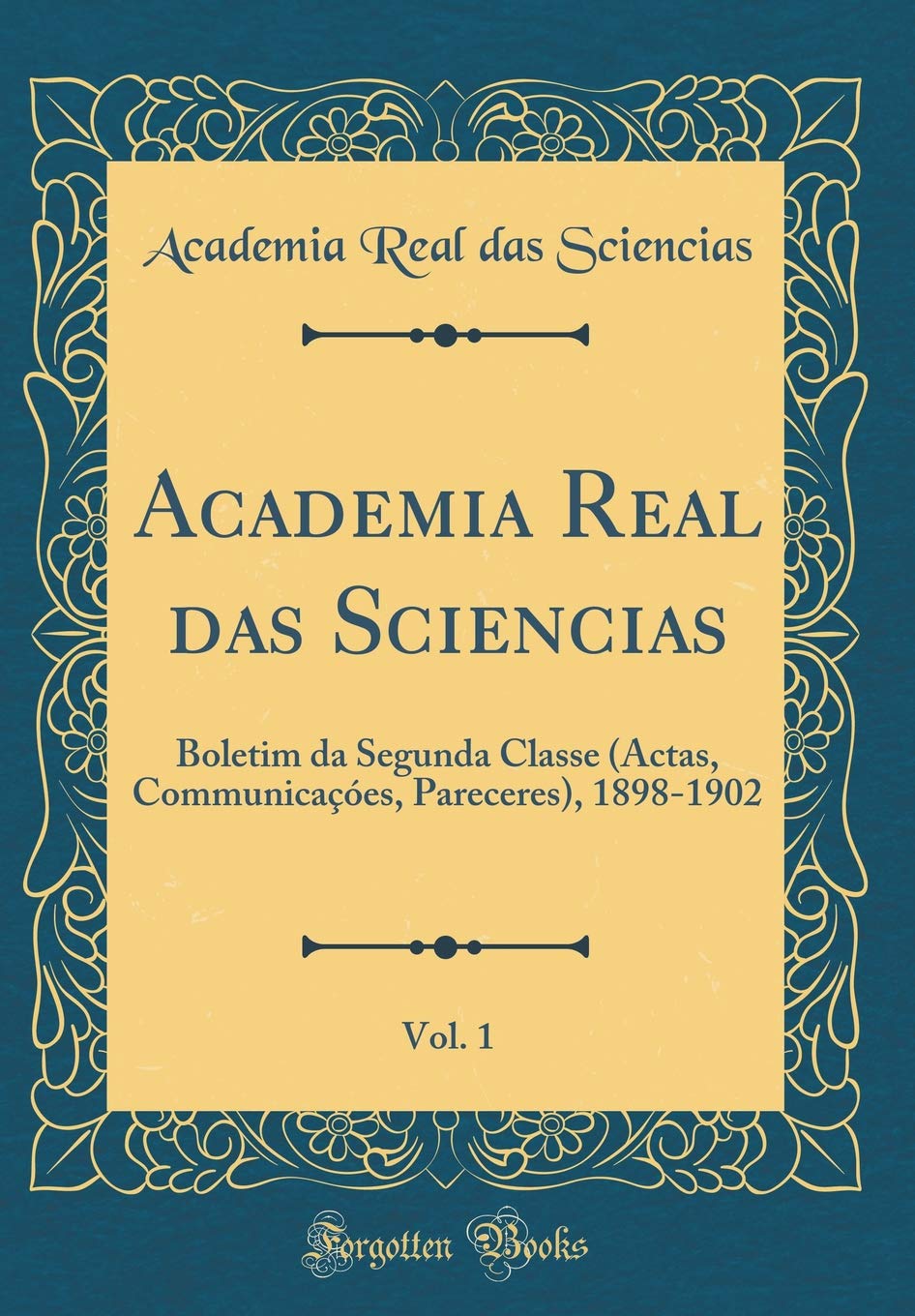 Academia Real das Sciencias, Vol. 1: Boletim da Segunda Classe (Actas, Communicaçóes, Pareceres), 1898-1902 (Classic Reprint) baixar livro de graça