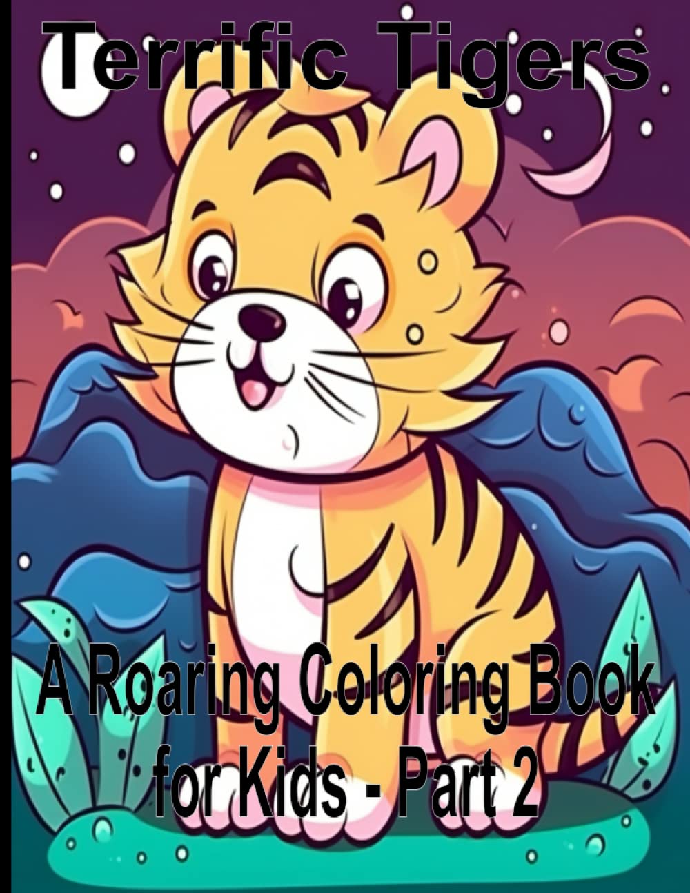 ler totalmente Terrific Tigers A Roaring Coloring Book for Kids - Part 2: A perfect kids tiger coloring book, with 50 tiger motifs,for Toddlers and Children, Boys and Girls Ages 2-4