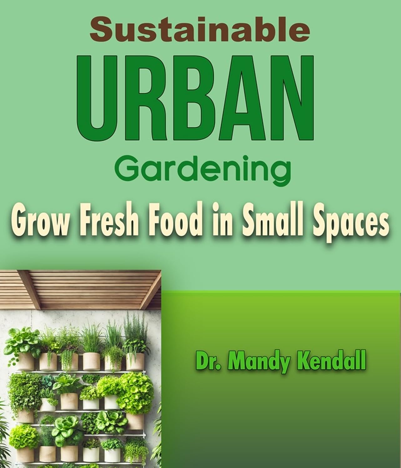 ler totalmente Sustainable Urban Gardening: Grow Fresh Food in Small Spaces (English Edition)